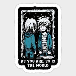 As You Are, So Is The World Sticker